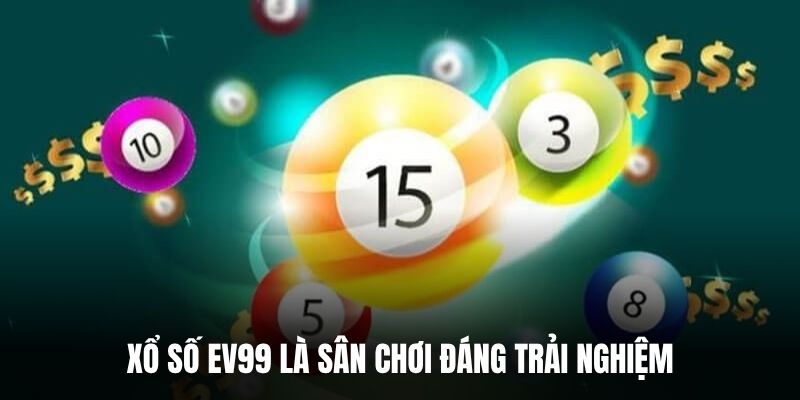 Xổ số EV99 là sân chơi đáng trải nghiệm.