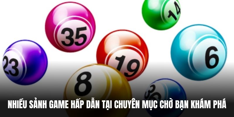 Nhiều sảnh game hấp dẫn tại chuyên mục chờ bạn khám phá.